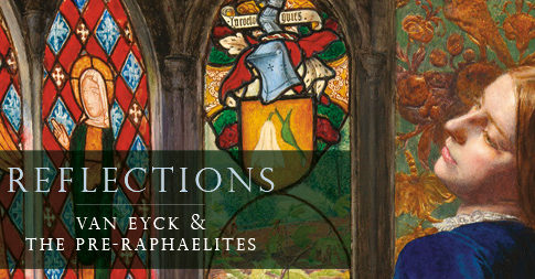 Banner "Reflections: Van Eyck and the Pre-Raphaelites"