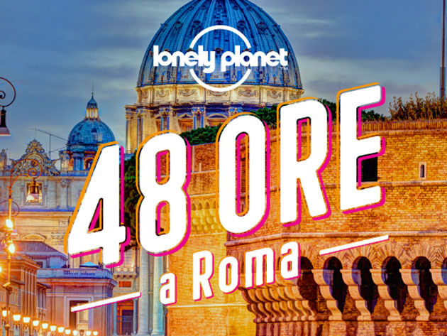 Lonely Planet, 48 ore a Roma. Via Turismo Roma.